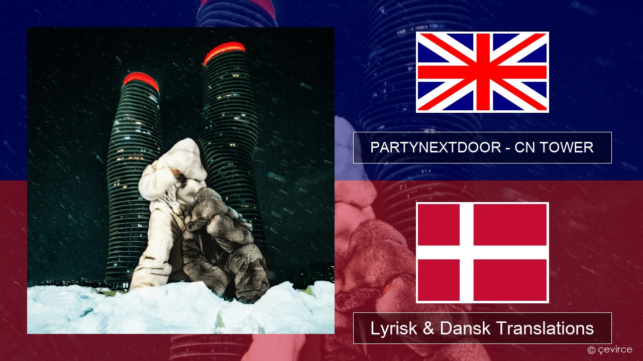 PARTYNEXTDOOR – CN TOWER Engelsk Lyrisk & Dansk Translations