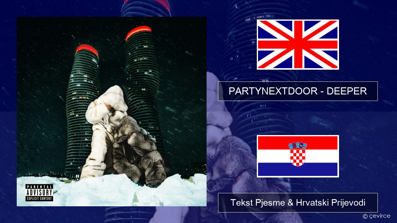 PARTYNEXTDOOR – DEEPER Engleski Tekst Pjesme & Hrvatski Prijevodi