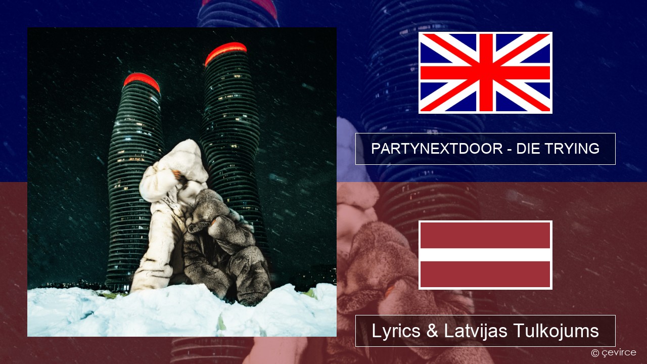 PARTYNEXTDOOR – DIE TRYING Angļu Lyrics & Latvijas Tulkojums