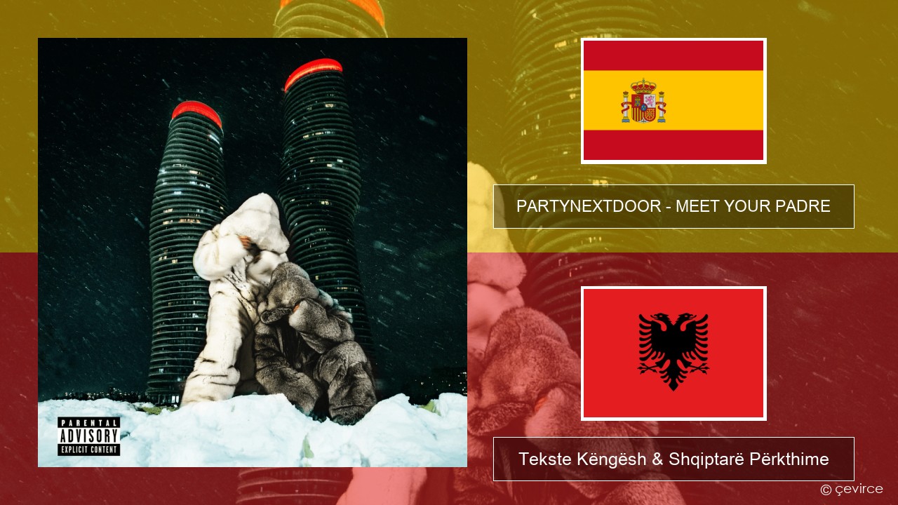 PARTYNEXTDOOR – MEET YOUR PADRE Spanjollë Tekste Këngësh & Shqiptarë Përkthime