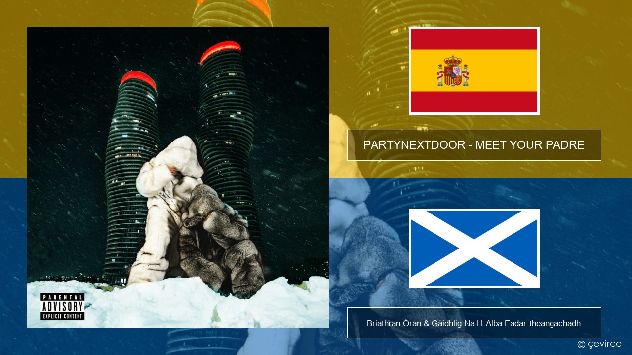 PARTYNEXTDOOR – MEET YOUR PADRE S e Briathran Òran & Gàidhlig Na H-Alba Eadar-theangachadh