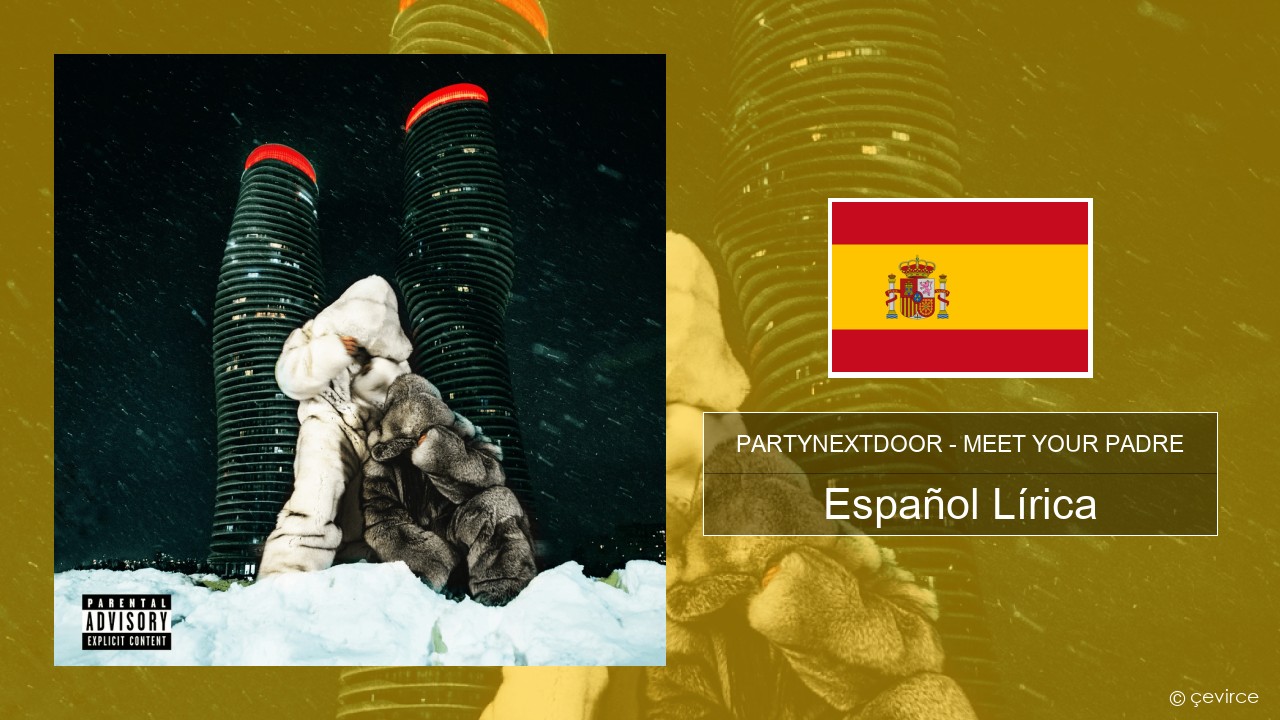 PARTYNEXTDOOR – MEET YOUR PADRE Español Lírica