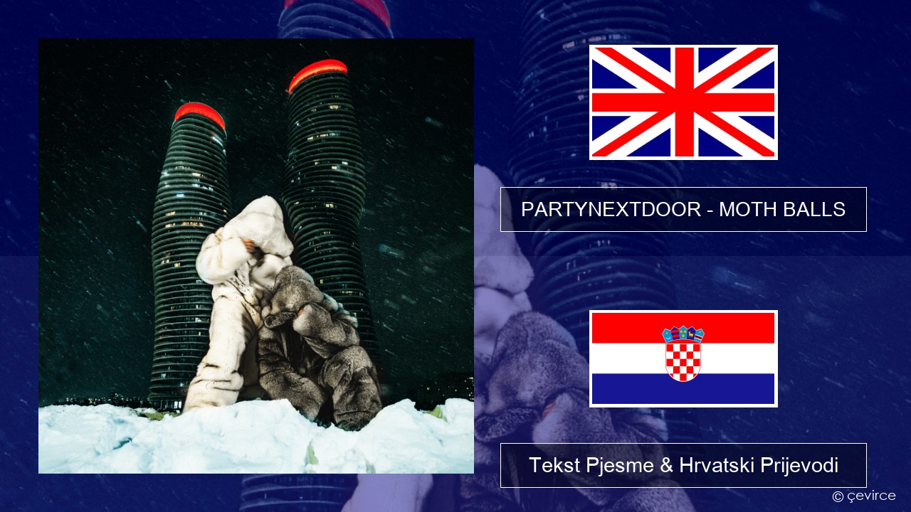 PARTYNEXTDOOR – MOTH BALLS Engleski Tekst Pjesme & Hrvatski Prijevodi