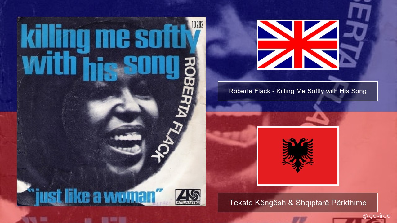 Roberta Flack – Killing Me Softly with His Song Anglisht Tekste Këngësh & Shqiptarë Përkthime