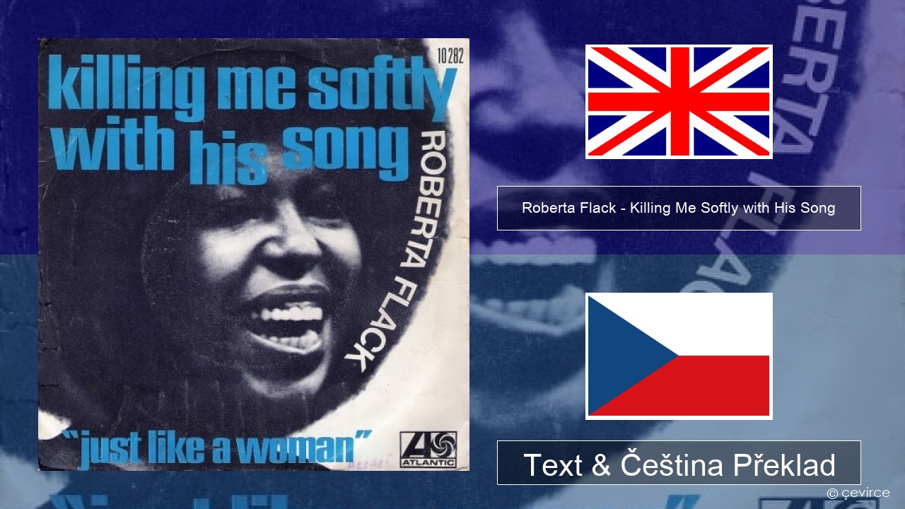 Roberta Flack – Killing Me Softly with His Song Anglický Text & Čeština Překlad