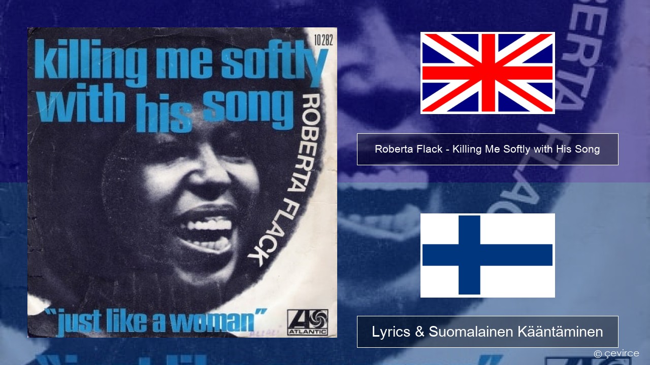 Roberta Flack – Killing Me Softly with His Song Englanti Lyrics & Suomalainen Kääntäminen