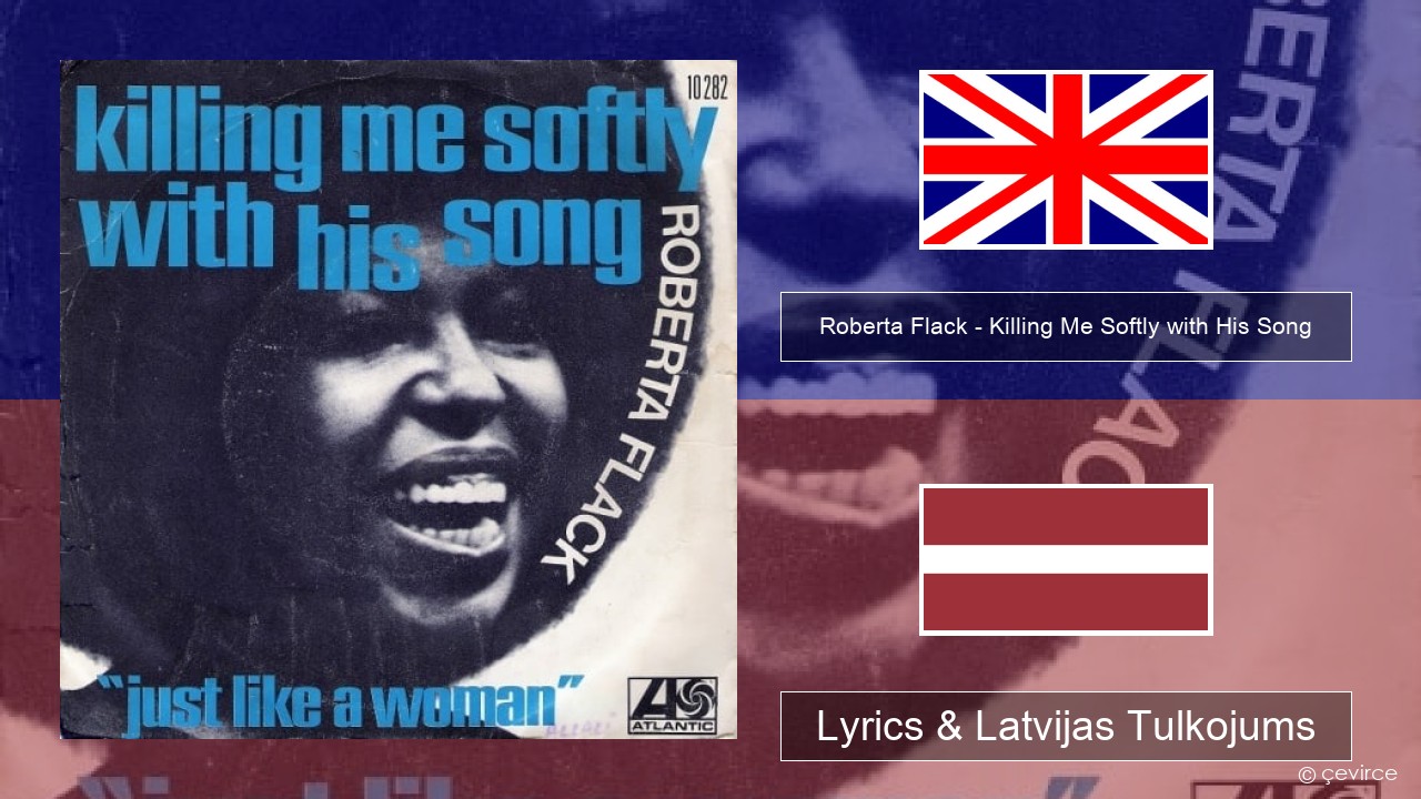 Roberta Flack – Killing Me Softly with His Song Angļu Lyrics & Latvijas Tulkojums