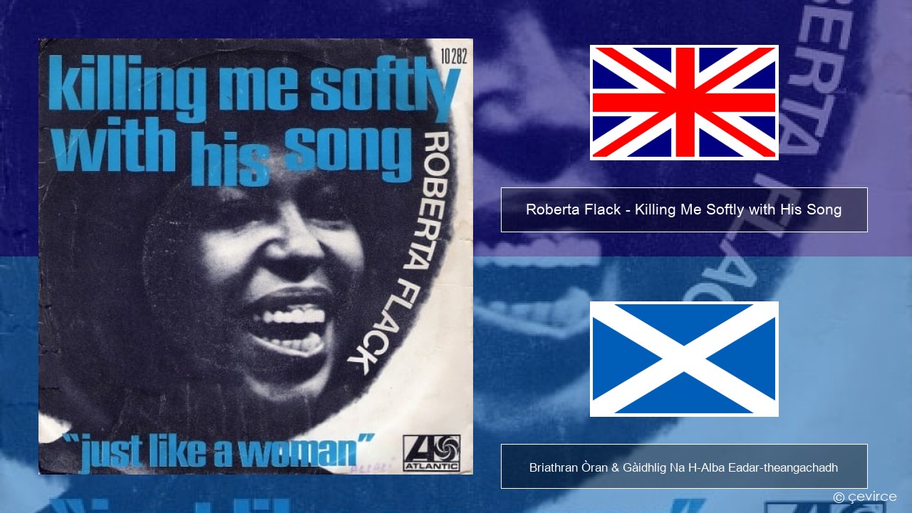 Roberta Flack – Killing Me Softly with His Song Gaelic Briathran Òran & Gàidhlig Na H-Alba Eadar-theangachadh