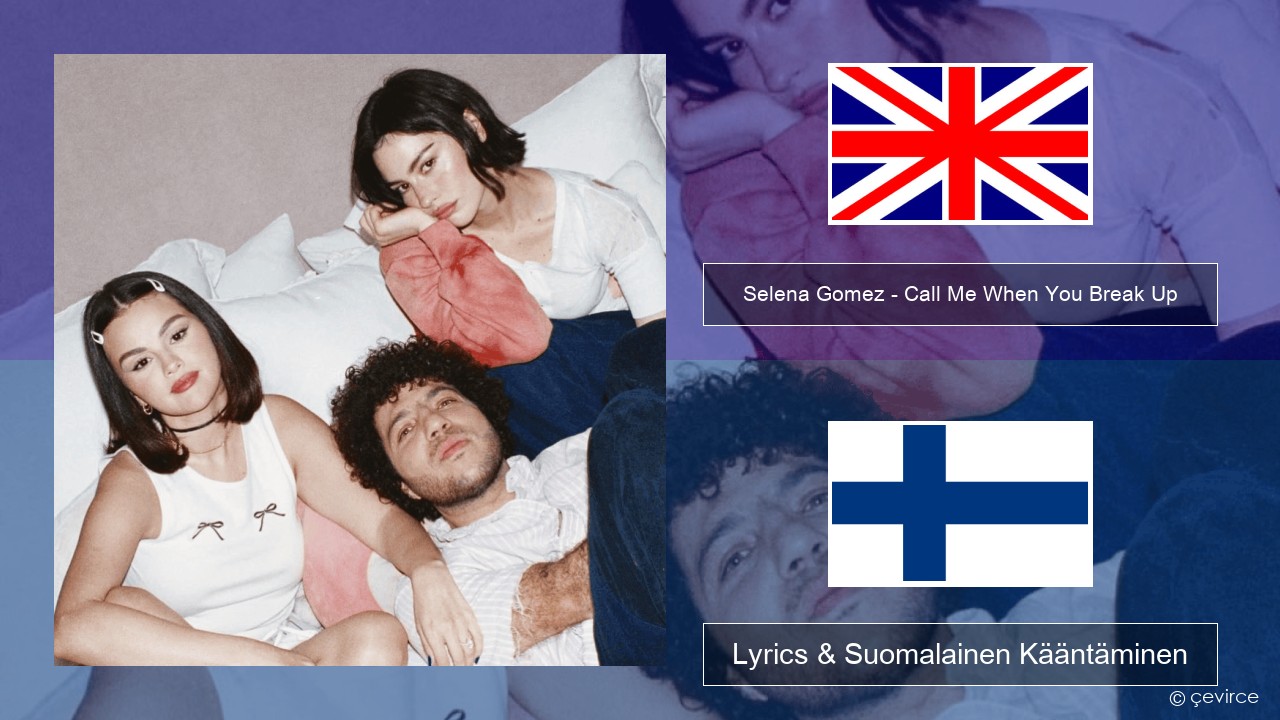 Selena Gomez – Call Me When You Break Up Englanti Lyrics & Suomalainen Kääntäminen