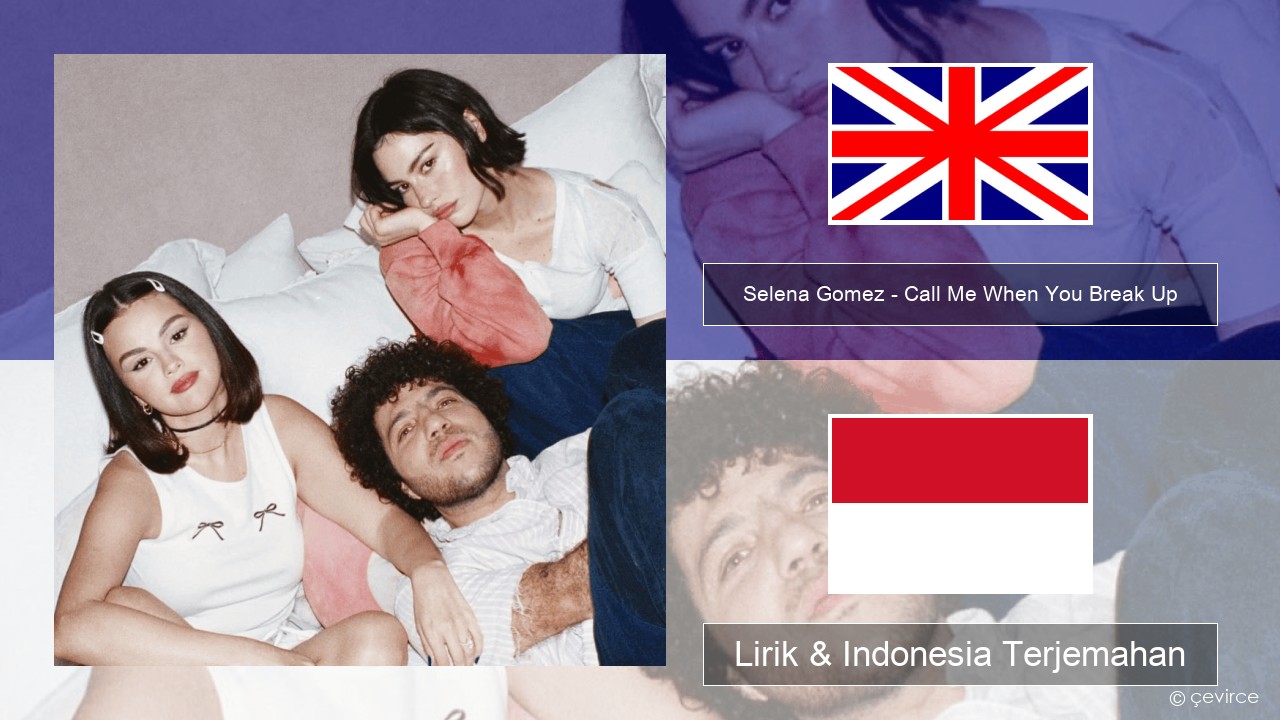 Selena Gomez – Call Me When You Break Up Bahasa Indonesia Lirik & Indonesia Terjemahan