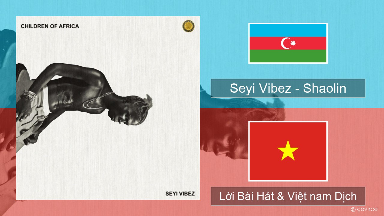 Seyi Vibez – Shaolin Azerbaijan Lời Bài Hát & Việt nam Dịch