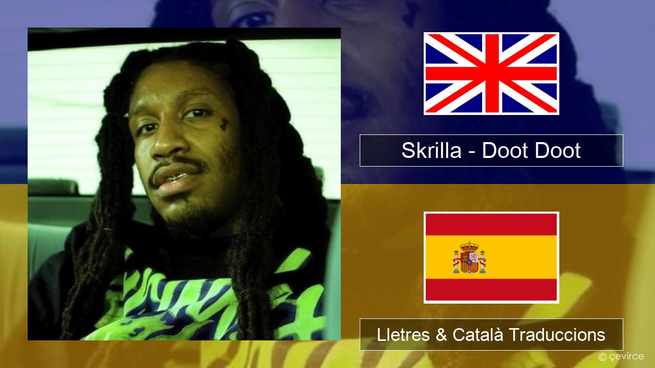 Skrilla – Doot Doot Anglès Lletres & Català Traduccions