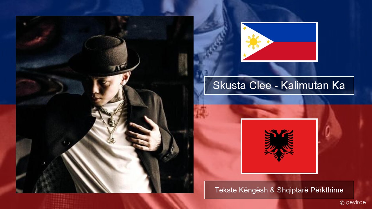 Skusta Clee – Kalimutan Ka Tagalog Tekste Këngësh & Shqiptarë Përkthime