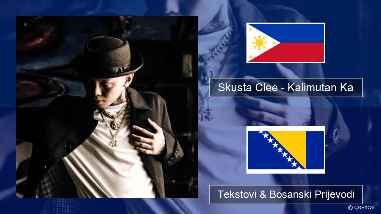 Skusta Clee – Kalimutan Ka Tagalog Tekstovi & Bosanski Prijevodi