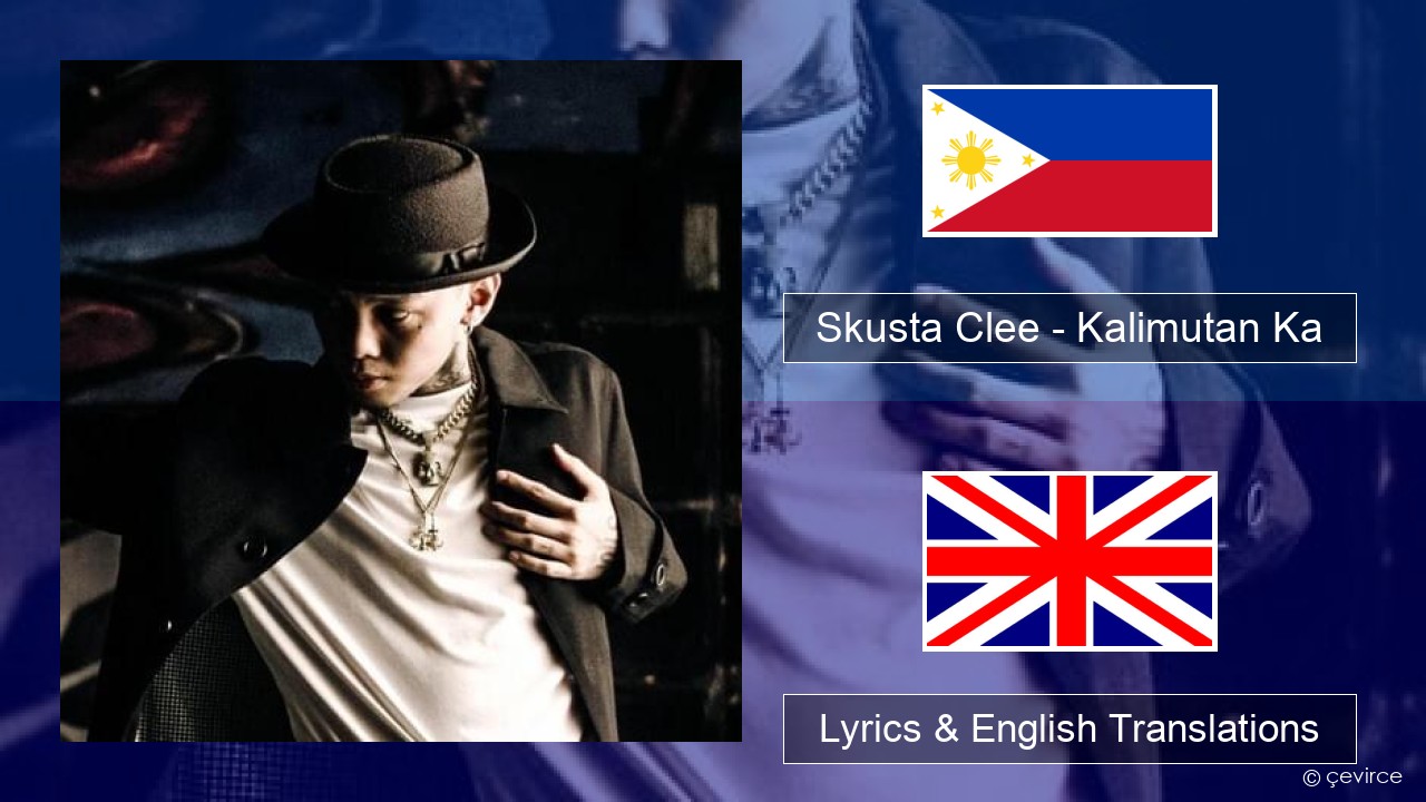 Skusta Clee – Kalimutan Ka Tagalog Lyrics & English Translations