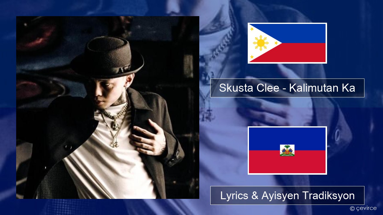 Skusta Clee – Kalimutan Ka Tagalog Lyrics & Ayisyen Tradiksyon