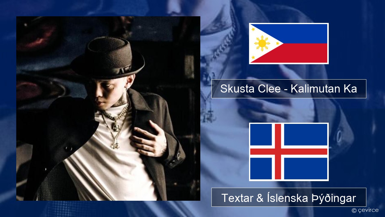 Skusta Clee – Kalimutan Ka Tagalog Textar & Íslenska Þýðingar