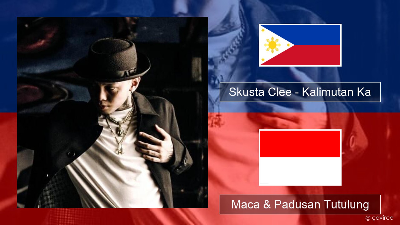 Skusta Clee – Kalimutan Ka Tagalog Maca & Padusan Tutulung