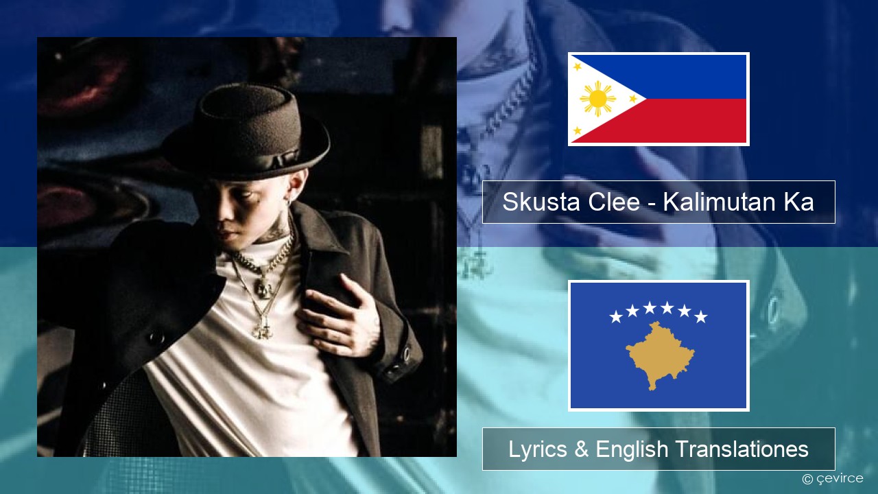 Skusta Clee – Kalimutan Ka Tagalog Lyrics & English Translationes