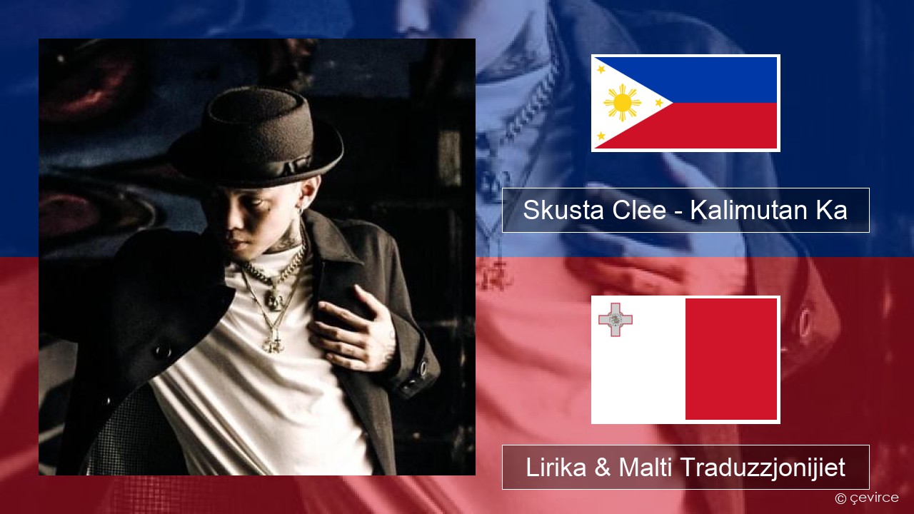 Skusta Clee – Kalimutan Ka Tagalog Lirika & Malti Traduzzjonijiet