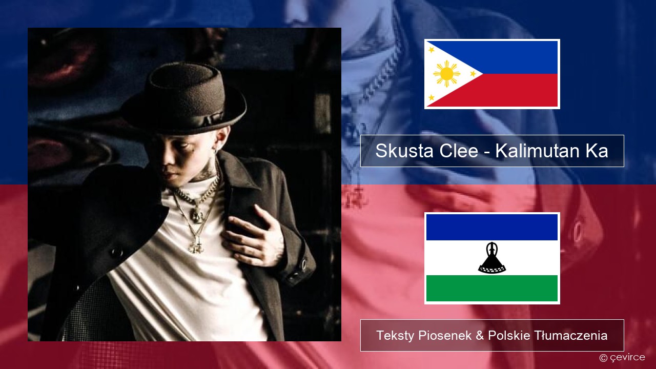 Skusta Clee – Kalimutan Ka Tagalog Teksty Piosenek & Polskie Tłumaczenia