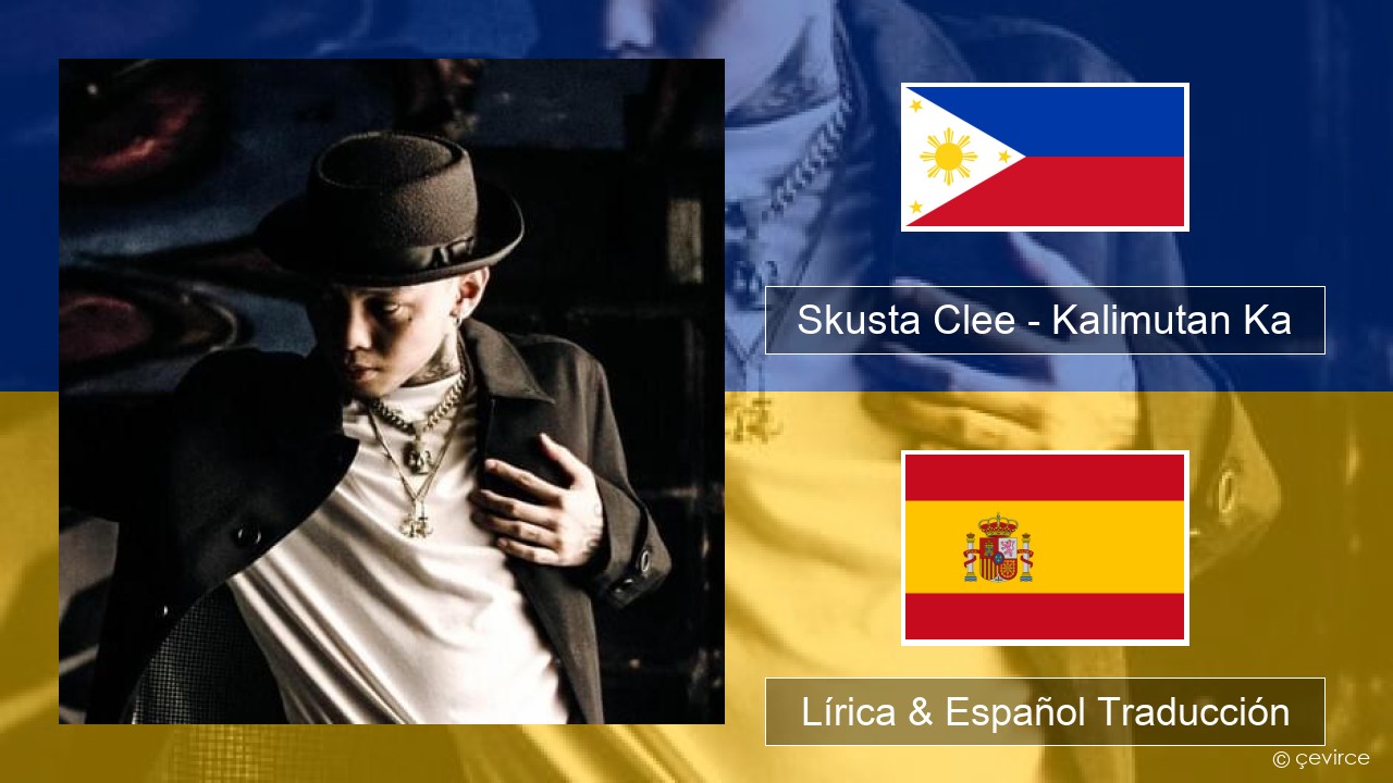 Skusta Clee – Kalimutan Ka Tagalo Lírica & Español Traducción