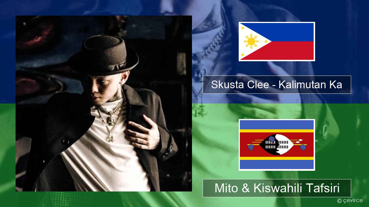 Skusta Clee – Kalimutan Ka Tagalog Mito & Kiswahili Tafsiri