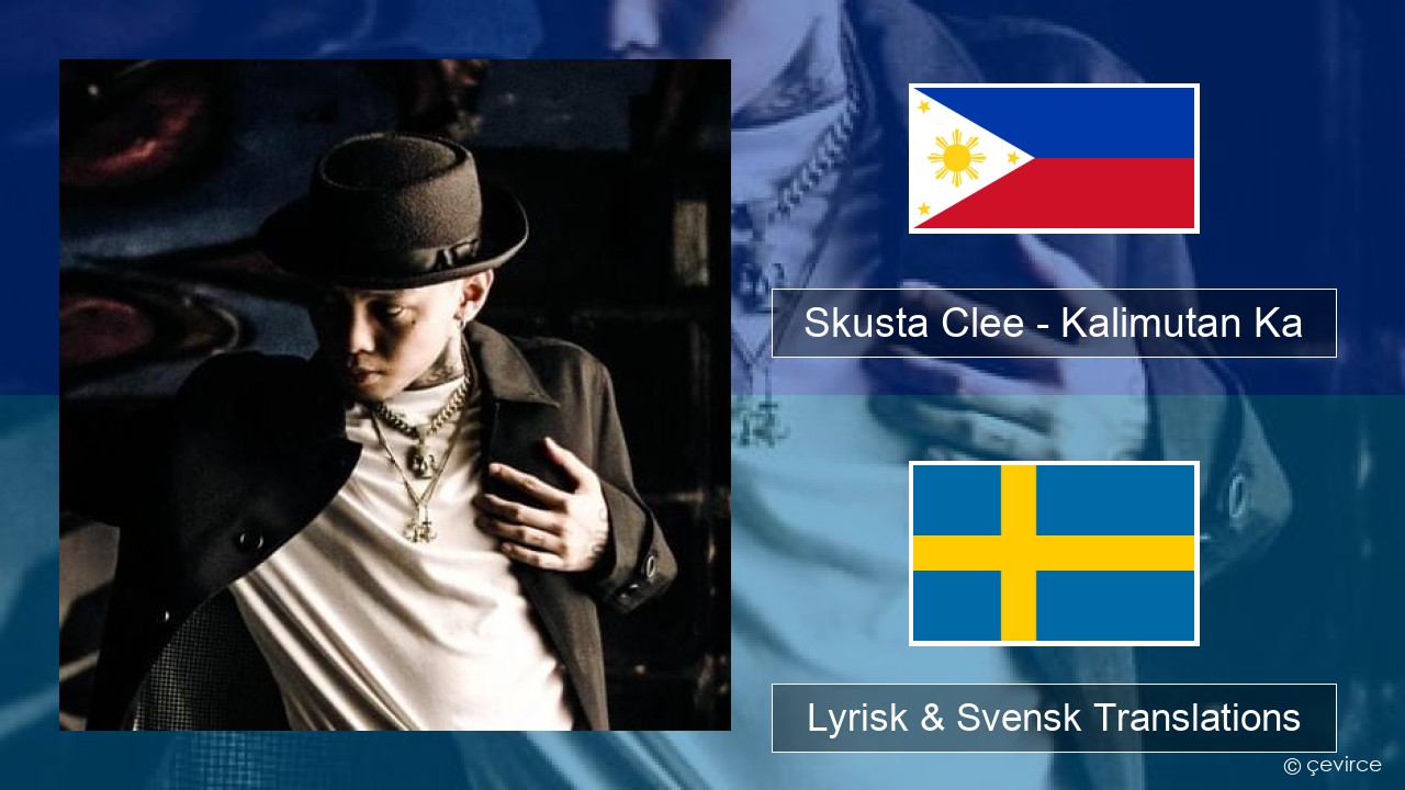 Skusta Clee – Kalimutan Ka Tagalog Lyrisk & Svensk Translations