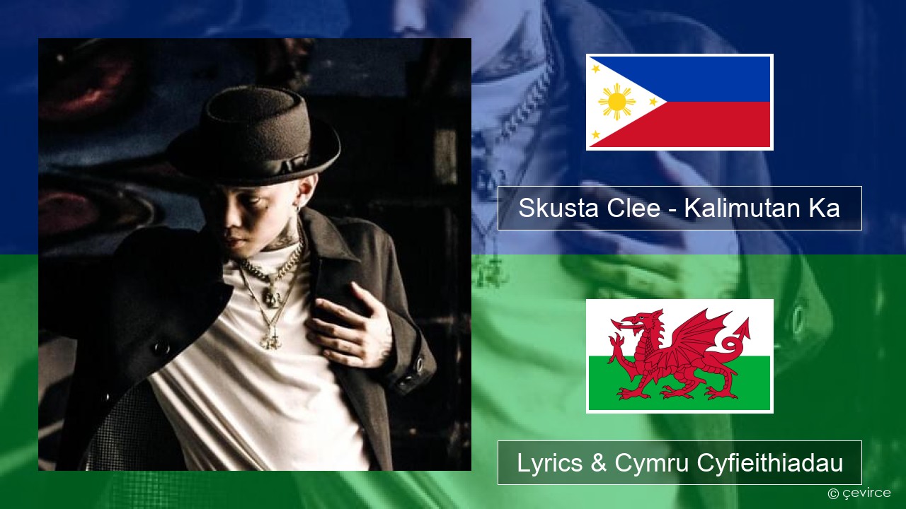 Skusta Clee – Kalimutan Ka Tagalog Lyrics & Cymru Cyfieithiadau