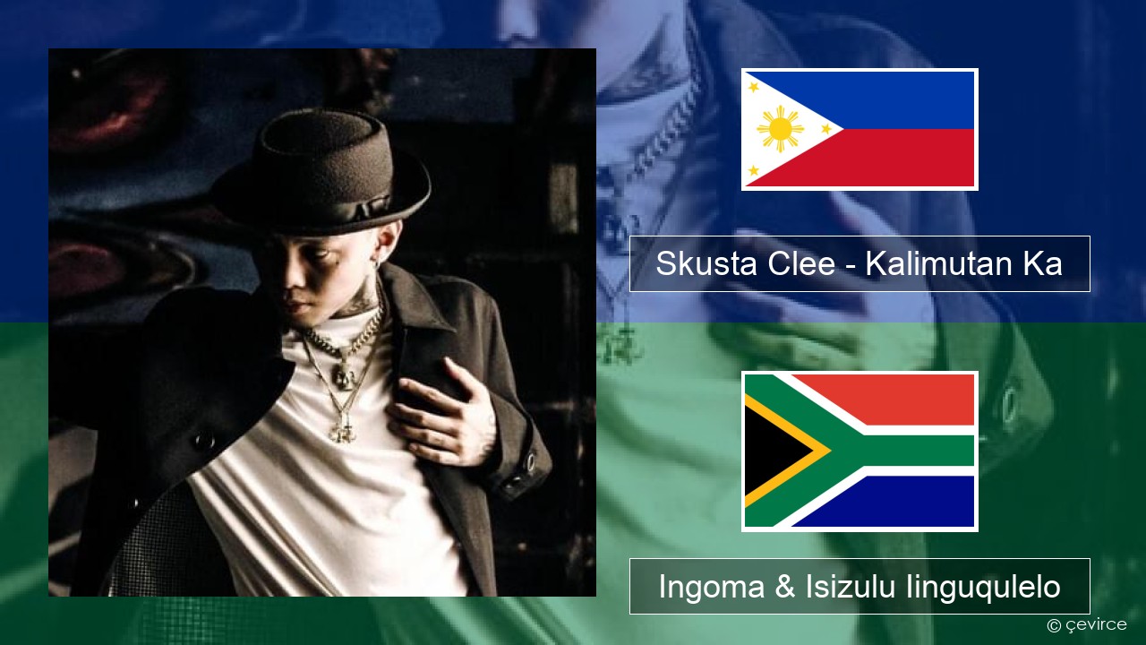 Skusta Clee – Kalimutan Ka Tagalog Ingoma & Isizulu Iinguqulelo