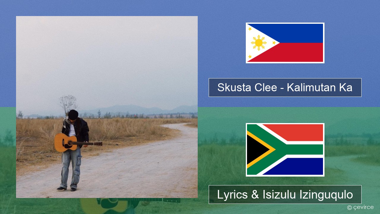 Skusta Clee – Kalimutan Ka Rub30. 00 Lyrics & Isizulu Izinguqulo