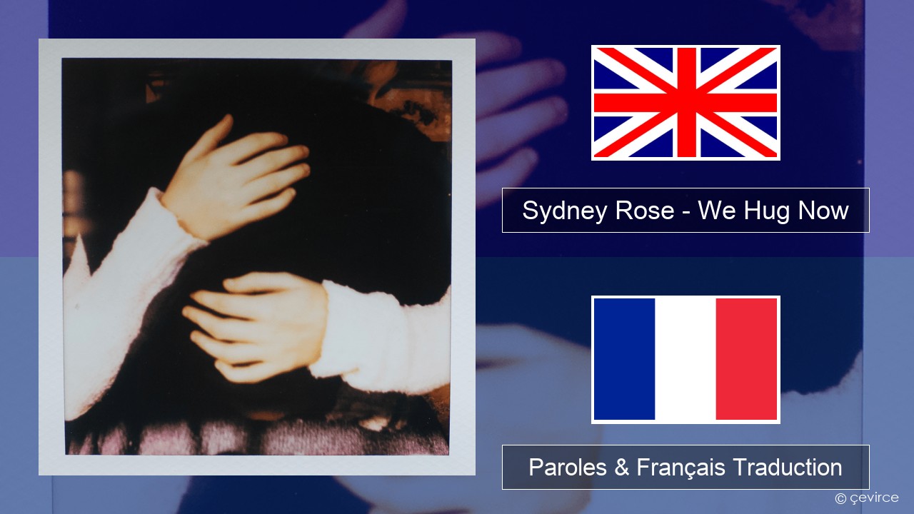 Sydney Rose – We Hug Now Anglais Paroles & Français Traduction