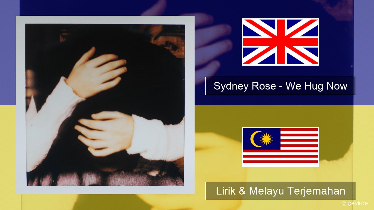 Sydney Rose – We Hug Now Francais Lirik & Melayu (Malay) Terjemahan