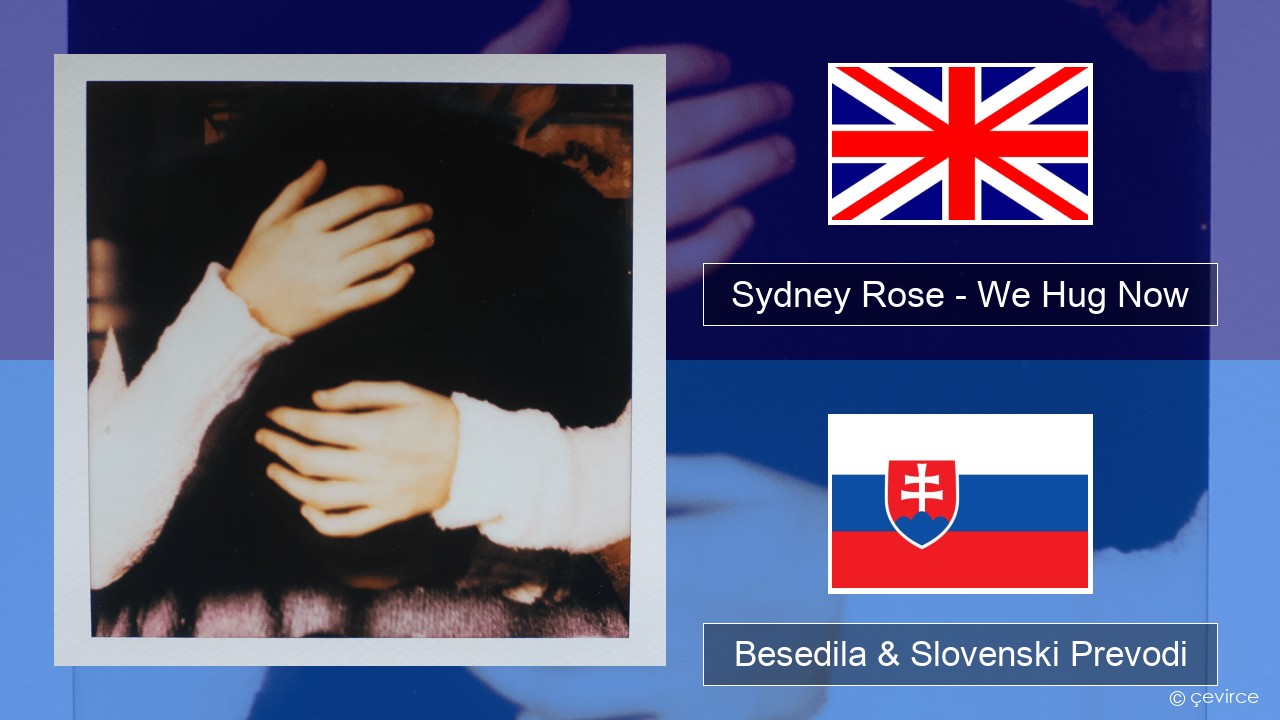 Sydney Rose – We Hug Now Slovenščina Besedila & Slovenski Prevodi