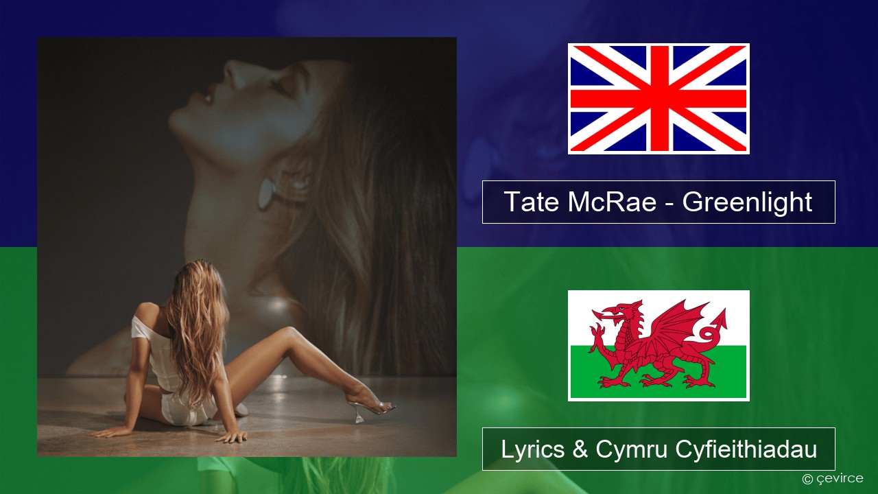 Tate McRae – Greenlight Saesneg Lyrics & Cymru Cyfieithiadau