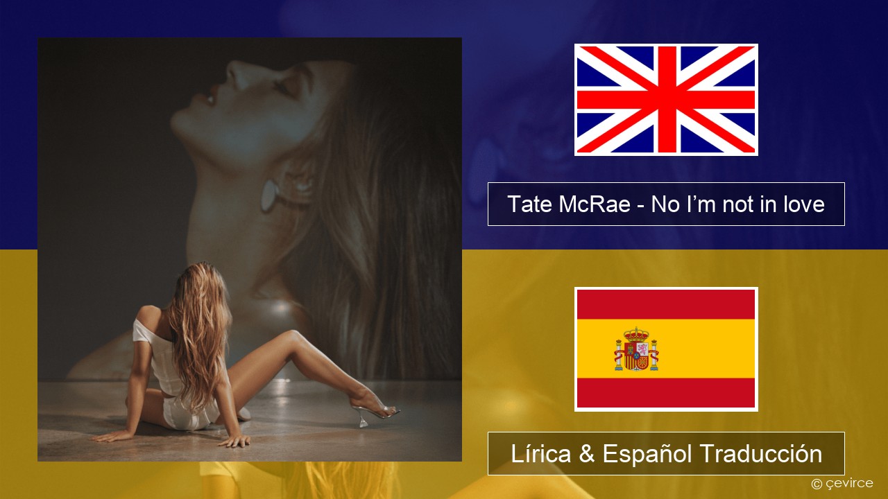 Tate McRae – No I’m not in love Ingl Lírica & Español Traducción