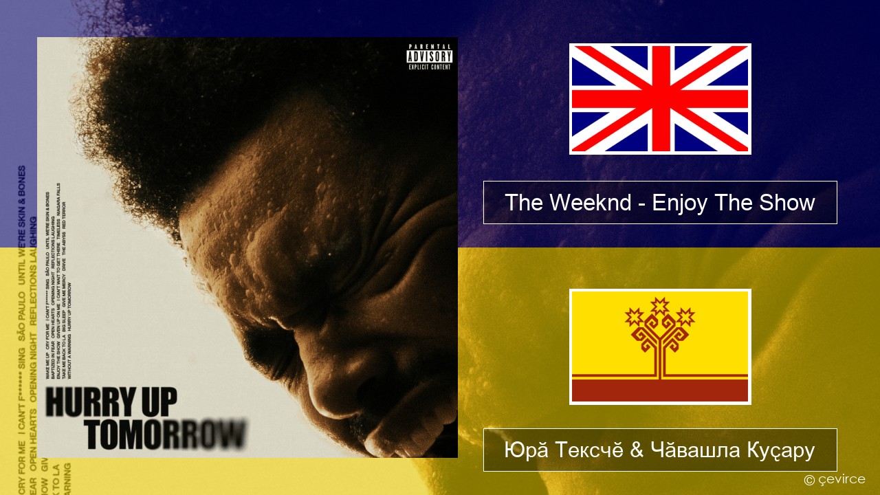 The Weeknd – Enjoy The Show Акӑлчан Юрӑ Тексчӗ & Чӑвашла Куҫару