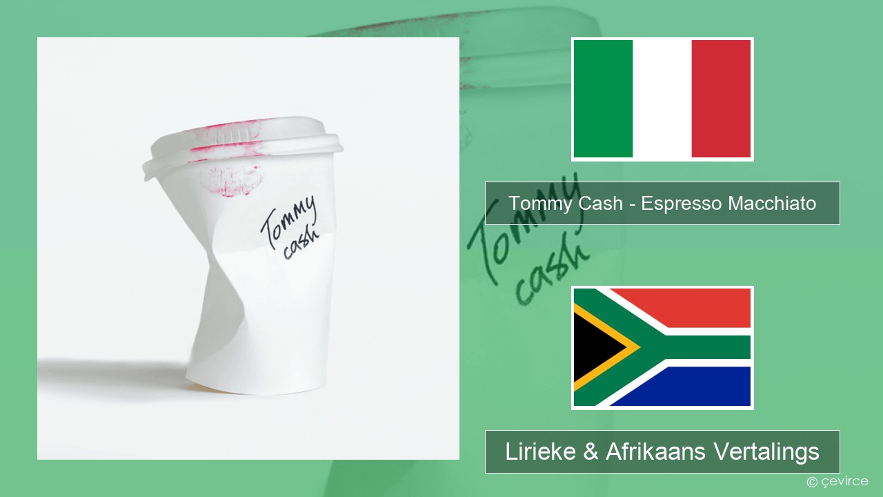 Tommy Cash – Espresso Macchiato Italiaanse Lirieke & Afrikaans Vertalings