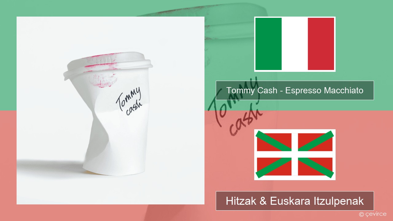 Tommy Cash – Espresso Macchiato Italiera Hitzak & Euskara Itzulpenak