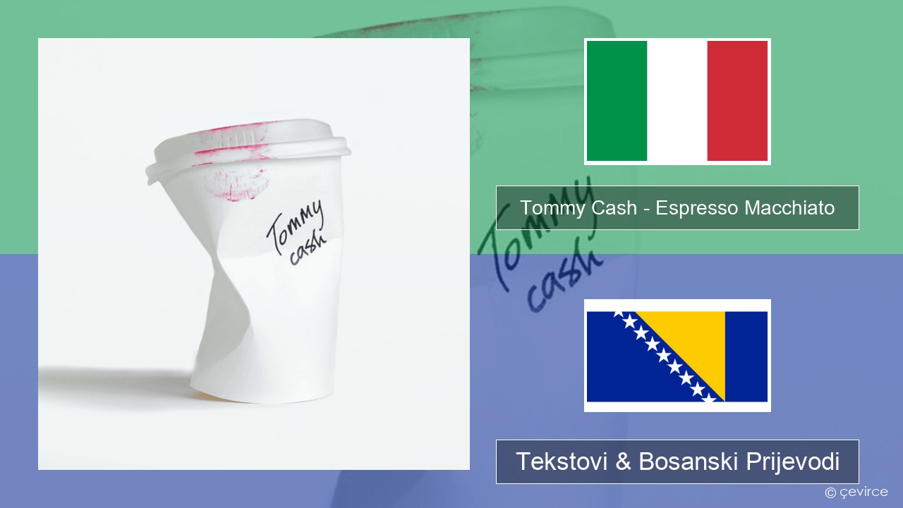 Tommy Cash – Espresso Macchiato Italijanski Tekstovi & Bosanski Prijevodi