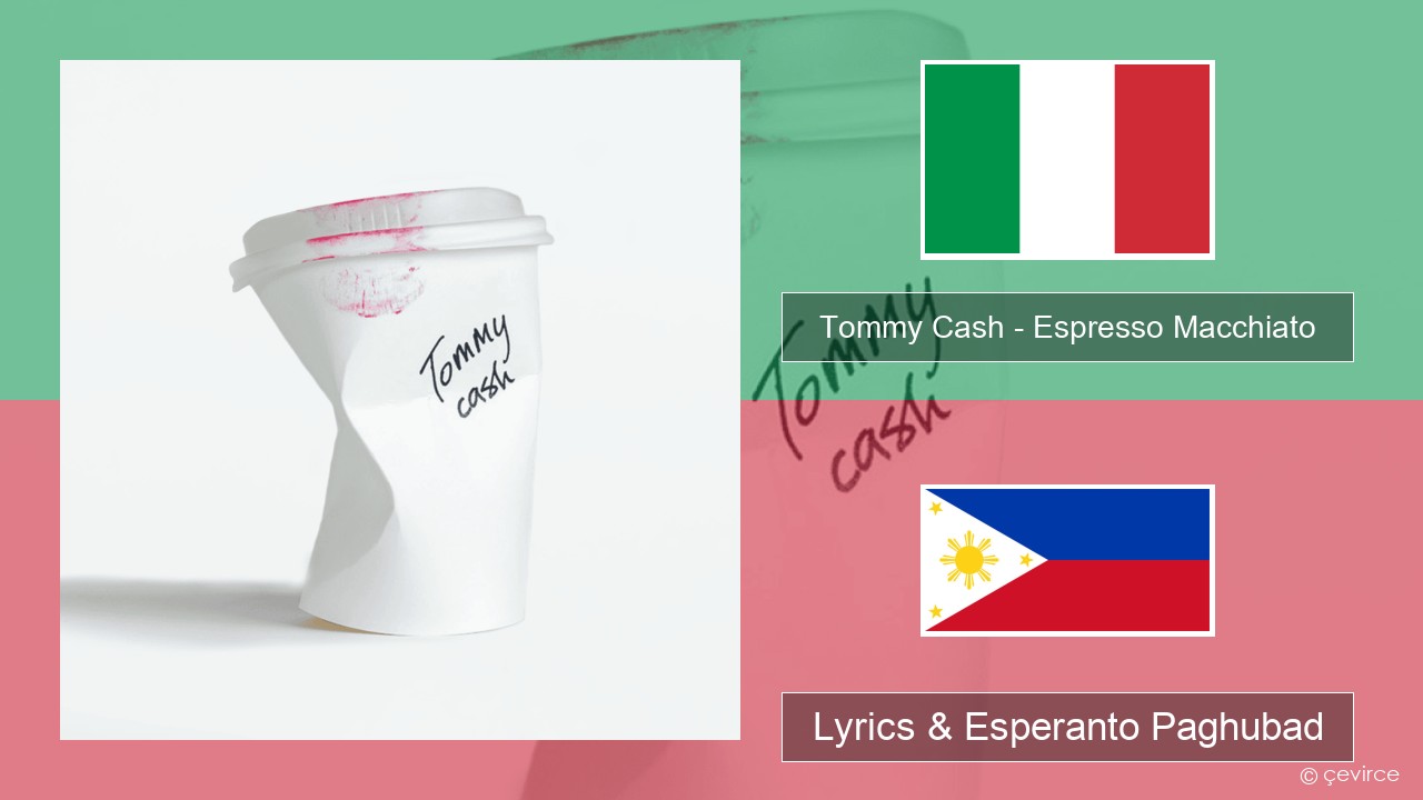 Tommy Cash – Espresso Macchiato Italya Lyrics & Esperanto Paghubad