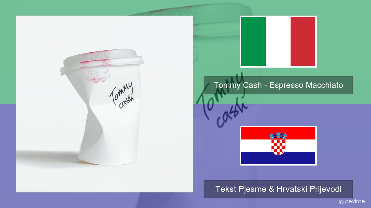 Tommy Cash – Espresso Macchiato Talijanski Tekst Pjesme & Hrvatski Prijevodi