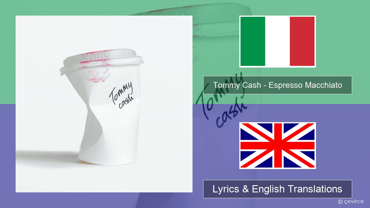 Tommy Cash – Espresso Macchiato Italian Lyrics & English Translations