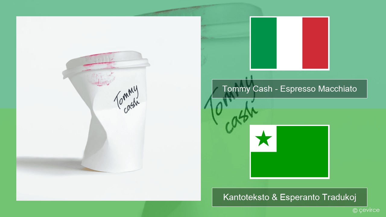 Tommy Cash – Espresso Macchiato La itala Kantoteksto & Esperanto Tradukoj