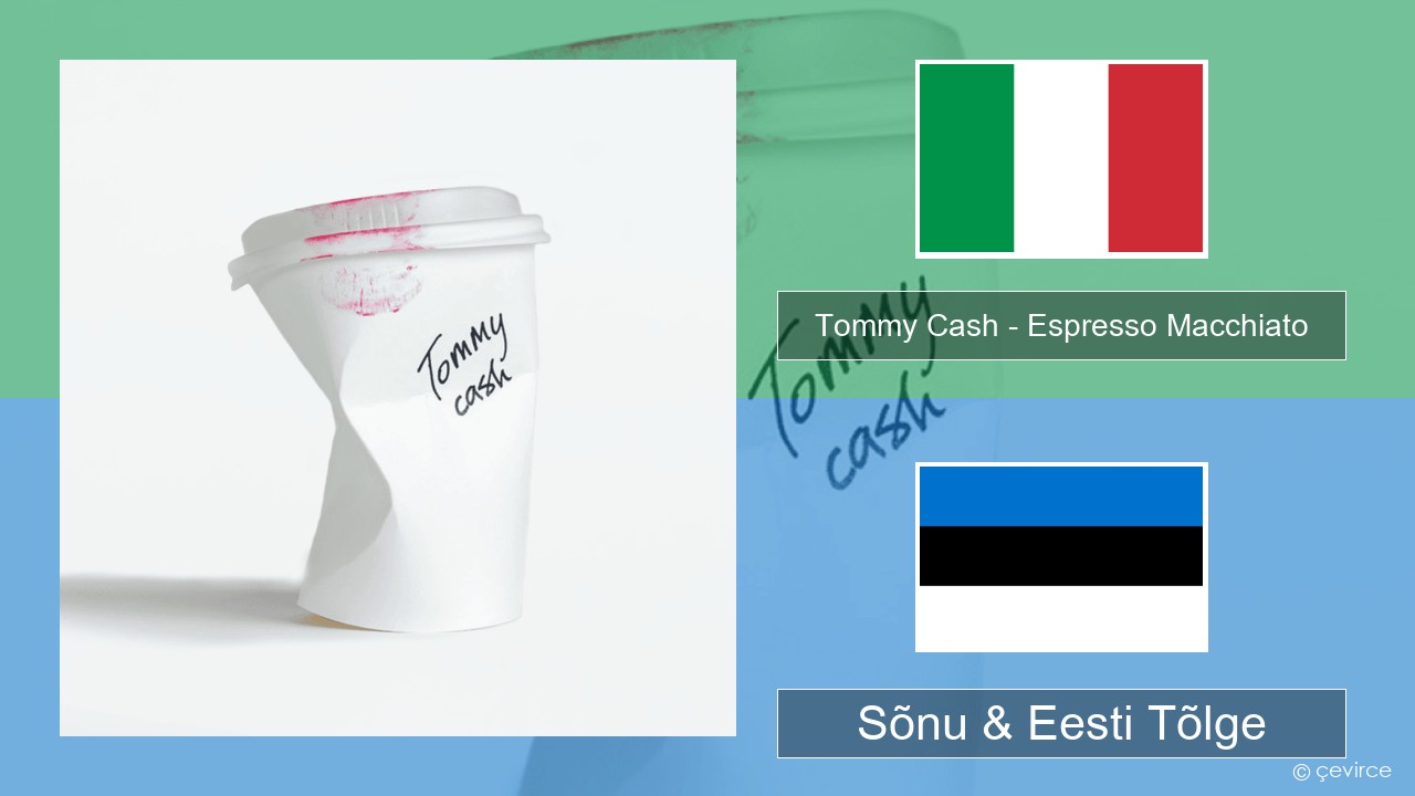 Tommy Cash – Espresso Macchiato Itaalia Sõnu & Eesti Tõlge