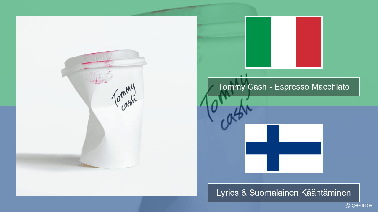 Tommy Cash – Espresso Macchiato Italia Lyrics & Suomalainen Kääntäminen