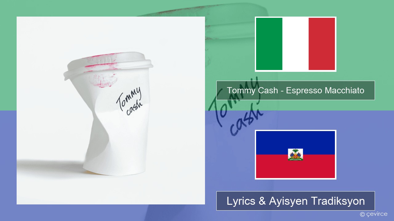 Tommy Cash – Espresso Macchiato Italyen Lyrics & Ayisyen Tradiksyon