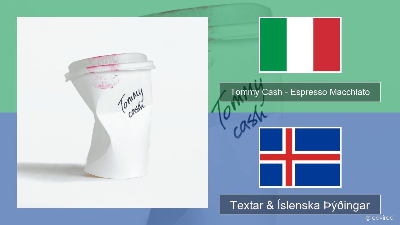 Tommy Cash – Espresso Macchiato Ítalska Textar & Íslenska Þýðingar