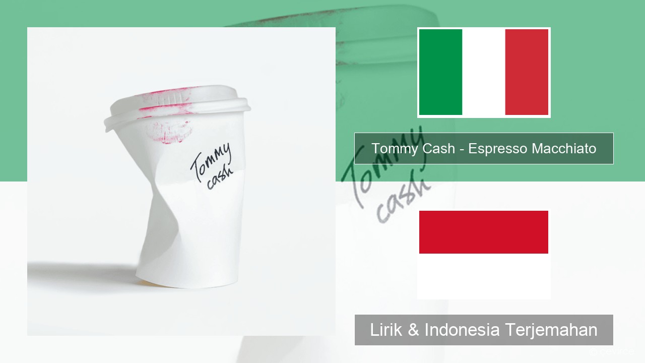 Tommy Cash – Espresso Macchiato Italia Lirik & Indonesia Terjemahan