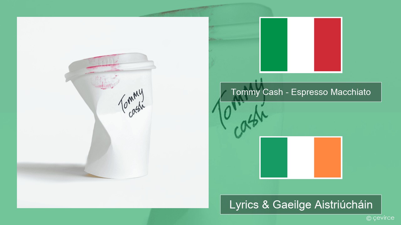 Tommy Cash – Espresso Macchiato Iodáilis Lyrics & Gaeilge Aistriúcháin